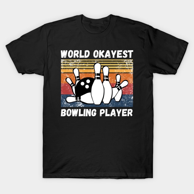 World okayest bowling player T-Shirt by JustBeSatisfied